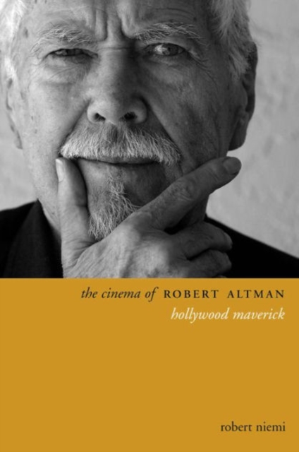 The Cinema of Robert Altman : Hollywood Maverick, Paperback / softback Book