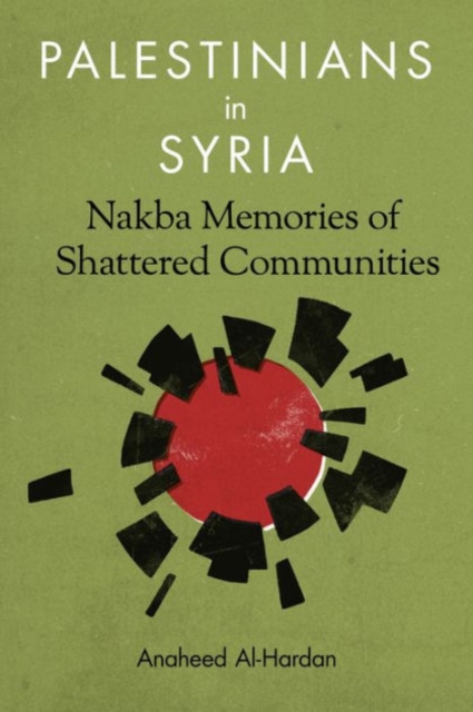 Palestinians in Syria : Nakba Memories of Shattered Communities, Hardback Book