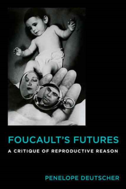 Foucault's Futures : A Critique of Reproductive Reason, Hardback Book
