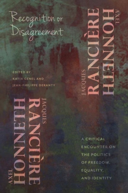 Recognition or Disagreement : A Critical Encounter on the Politics of Freedom, Equality, and Identity, Hardback Book
