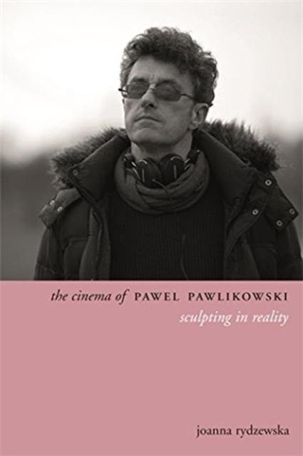 The Cinema of Pawel Pawlikowski : Sculpting Stories, Paperback / softback Book