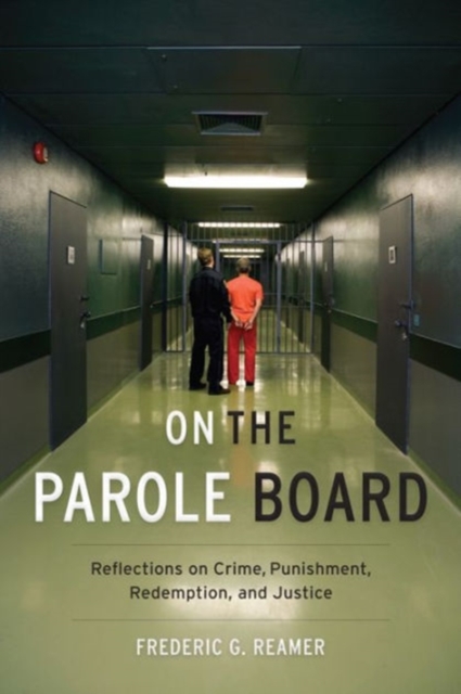 On the Parole Board : Reflections on Crime, Punishment, Redemption, and Justice, Hardback Book