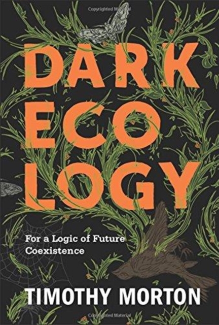 Dark Ecology : For a Logic of Future Coexistence, Paperback / softback Book