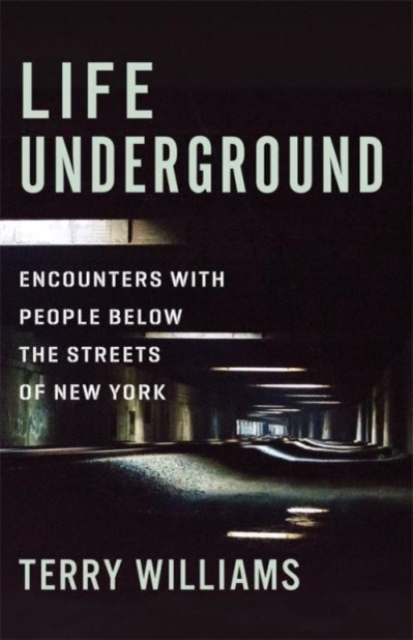 Life Underground : Encounters with People Below the Streets of New York, Paperback / softback Book