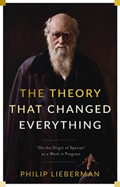 The Theory That Changed Everything : "On the Origin of Species" as a Work in Progress, Paperback / softback Book