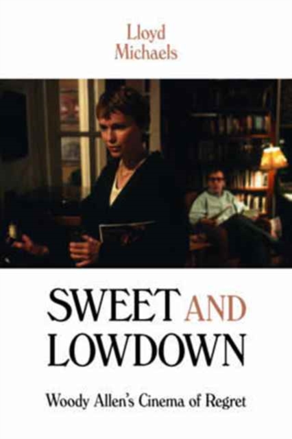 Sweet and Lowdown : Woody Allen's Cinema of Regret, Hardback Book