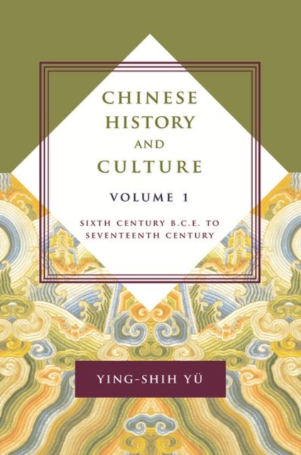 Chinese History and Culture : Sixth Century B.C.E. to Seventeenth Century, Volume 1, Hardback Book