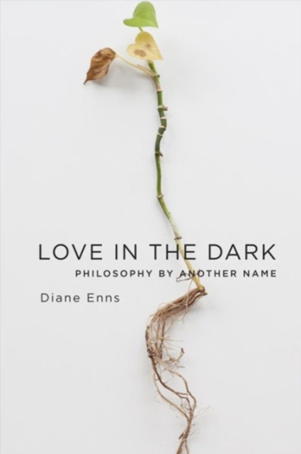 Love in the Dark : Philosophy by Another Name, Hardback Book