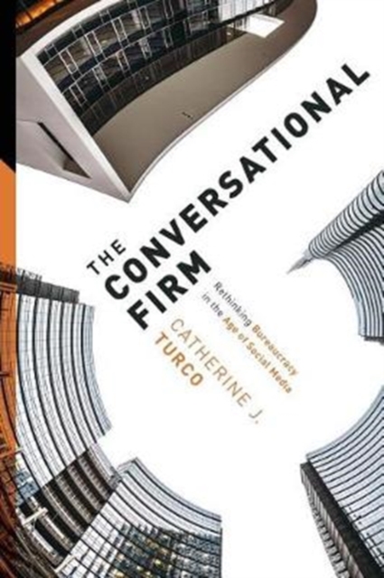 The Conversational Firm : Rethinking Bureaucracy in the Age of Social Media, Paperback / softback Book