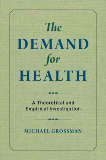 The Demand for Health : A Theoretical and Empirical Investigation, Paperback / softback Book