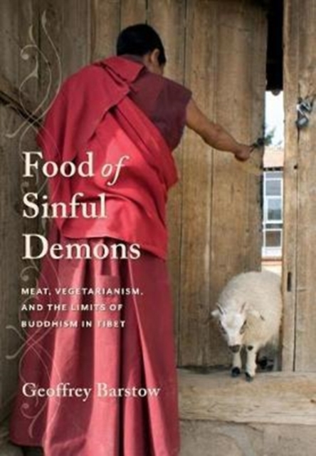 Food of Sinful Demons : Meat, Vegetarianism, and the Limits of Buddhism in Tibet, Hardback Book