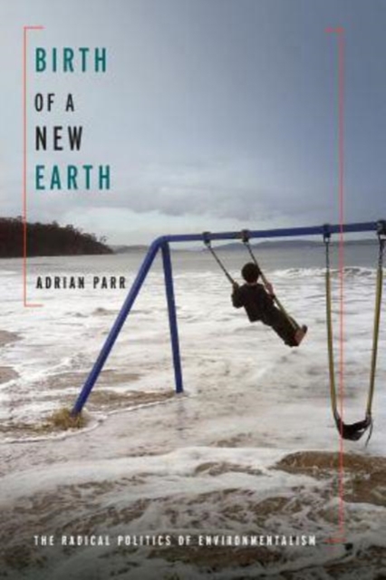 Birth of a New Earth : The Radical Politics of Environmentalism, Paperback / softback Book