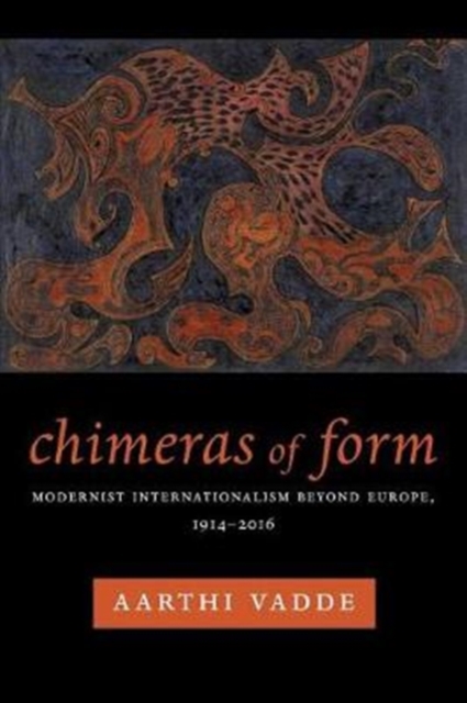 Chimeras of Form : Modernist Internationalism Beyond Europe, 1914-2016, Paperback / softback Book