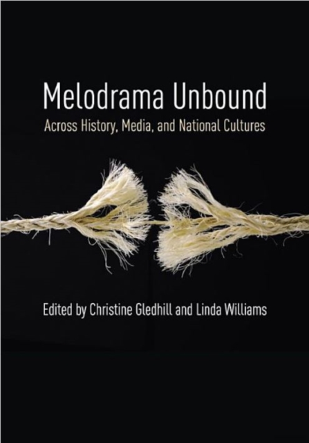 Melodrama Unbound : Across History, Media, and National Cultures, Hardback Book