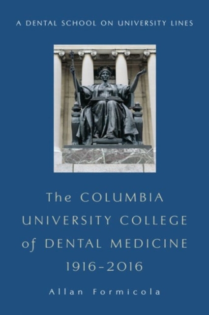 The Columbia University College of Dental Medicine, 1916-2016 : A Dental School on University Lines, Hardback Book