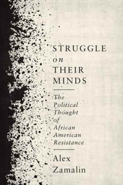 Struggle on Their Minds : The Political Thought of African American Resistance, Hardback Book
