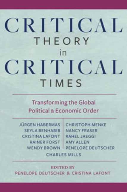 Critical Theory in Critical Times : Transforming the Global Political and Economic Order, Hardback Book