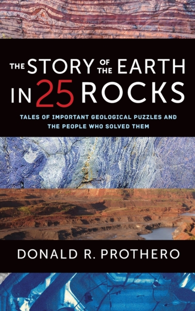 The Story of the Earth in 25 Rocks : Tales of Important Geological Puzzles and the People Who Solved Them, Hardback Book