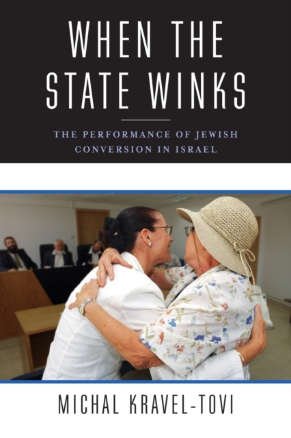 When the State Winks : The Performance of Jewish Conversion in Israel, Paperback / softback Book