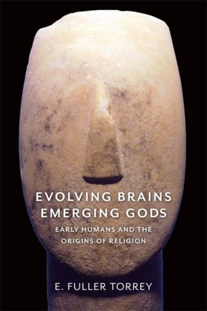 Evolving Brains, Emerging Gods : Early Humans and the Origins of Religion, Hardback Book