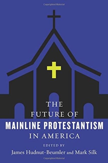 The Future of Mainline Protestantism in America, Paperback / softback Book
