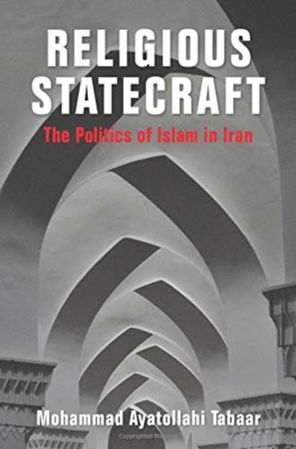 Religious Statecraft : The Politics of Islam in Iran, Paperback / softback Book