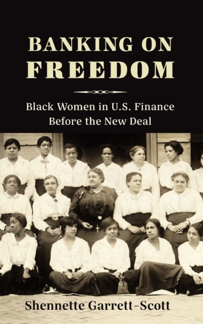 Banking on Freedom : Black Women in U.S. Finance Before the New Deal, Hardback Book