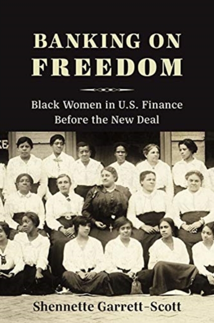 Banking on Freedom : Black Women in U.S. Finance Before the New Deal, Paperback / softback Book