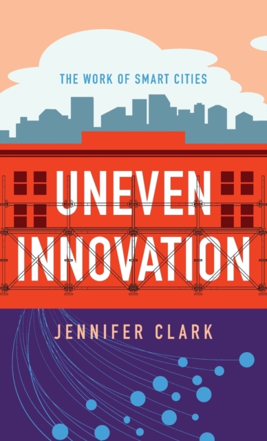 Uneven Innovation : The Work of Smart Cities, Hardback Book