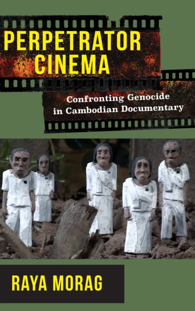 Perpetrator Cinema : Confronting Genocide in Cambodian Documentary, Hardback Book