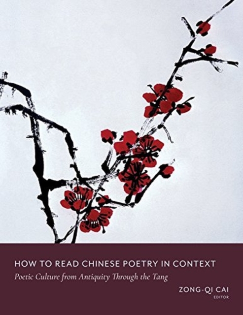 How to Read Chinese Poetry in Context : Poetic Culture from Antiquity Through the Tang, Hardback Book