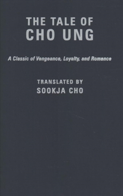 The Tale of Cho Ung : A Classic of Vengeance, Loyalty, and Romance, Hardback Book