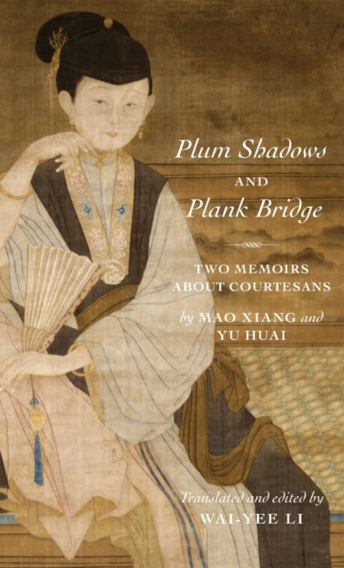 Plum Shadows and Plank Bridge : Two Memoirs About Courtesans, Hardback Book