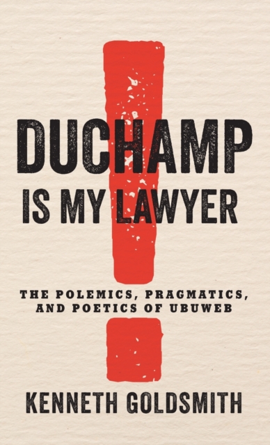 Duchamp Is My Lawyer : The Polemics, Pragmatics, and Poetics of UbuWeb, Hardback Book