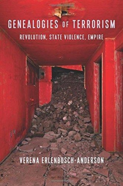 Genealogies of Terrorism : Revolution, State Violence, Empire, Paperback / softback Book