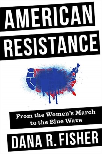 American Resistance : From the Women's March to the Blue Wave, Paperback / softback Book