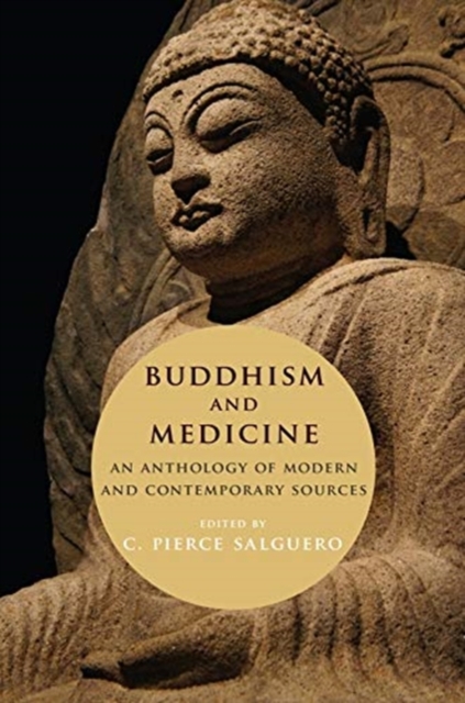 Buddhism and Medicine : An Anthology of Modern and Contemporary Sources, Hardback Book