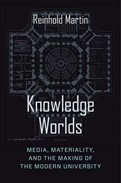 Knowledge Worlds : Media, Materiality, and the Making of the Modern University, Paperback / softback Book