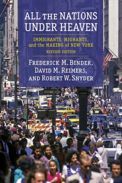 All the Nations Under Heaven : Immigrants, Migrants, and the Making of New York, Revised Edition, Paperback / softback Book