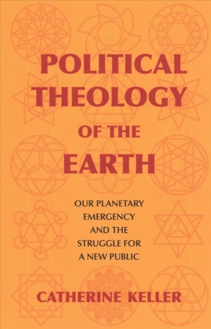 Political Theology of the Earth : Our Planetary Emergency and the Struggle for a New Public, Paperback / softback Book
