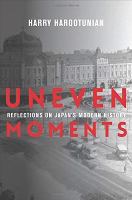 Uneven Moments : Reflections on Japan's Modern History, Paperback / softback Book