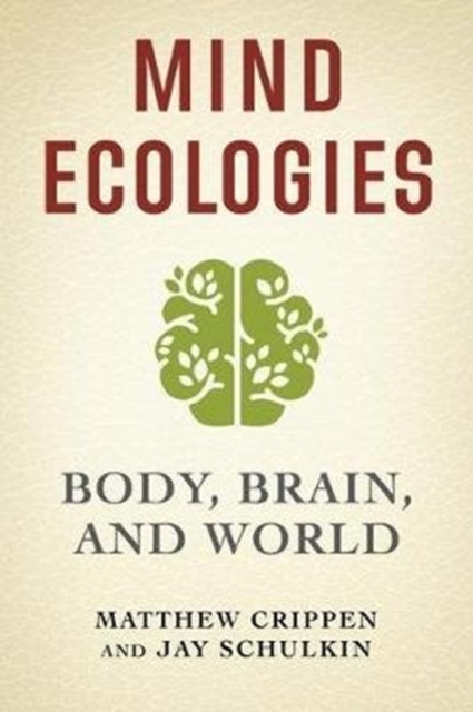 Mind Ecologies : Body, Brain, and World, Paperback / softback Book