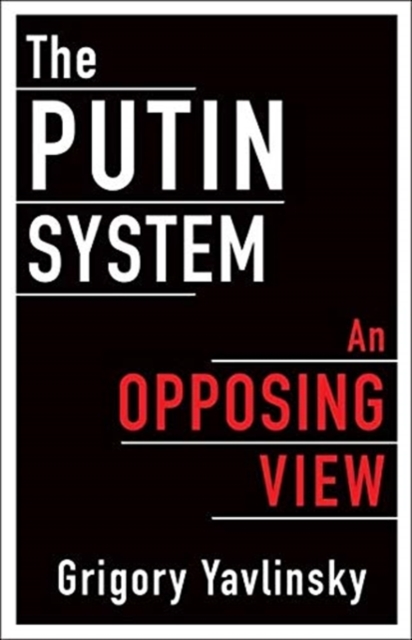 The Putin System : An Opposing View, Hardback Book