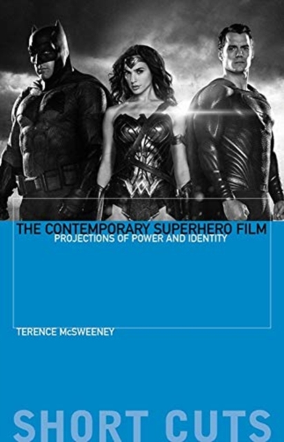 The Contemporary Superhero Film : Projections of Power and Identity, Paperback / softback Book