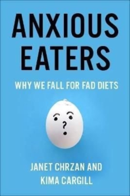 Anxious Eaters : Why We Fall for Fad Diets, Hardback Book