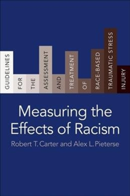 Measuring the Effects of Racism : Guidelines for the Assessment and Treatment of Race-Based Traumatic Stress Injury, Hardback Book