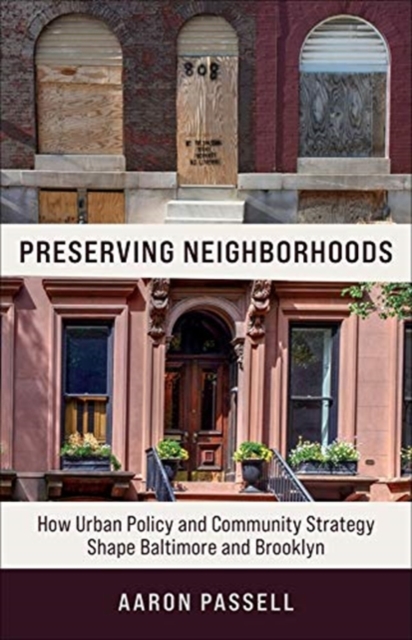 Preserving Neighborhoods : How Urban Policy and Community Strategy Shape Baltimore and Brooklyn, Paperback / softback Book