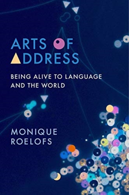 Arts of Address : Being Alive to Language and the World, Paperback / softback Book