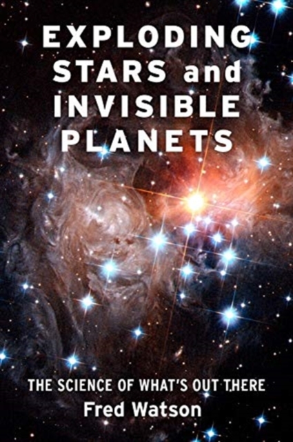 Exploding Stars and Invisible Planets : The Science of What's Out There, Hardback Book
