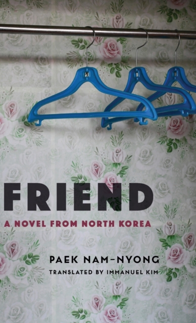 Friend : A Novel from North Korea, Hardback Book